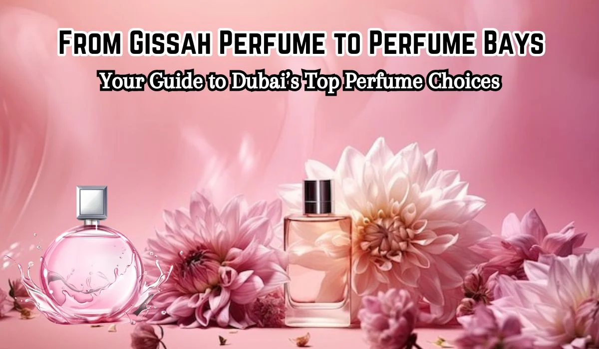 From Gissah Perfume to Perfume Bays