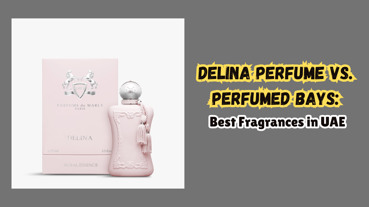 Delina Perfume vs. Perfumed Bays: Best Fragrances in UAE