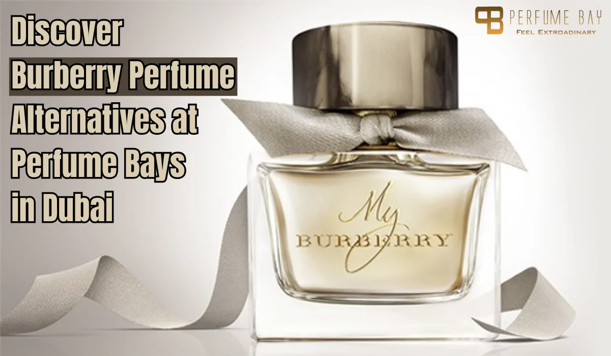 Discover Burberry Perfume Alternatives at Perfume Bays in Dubai