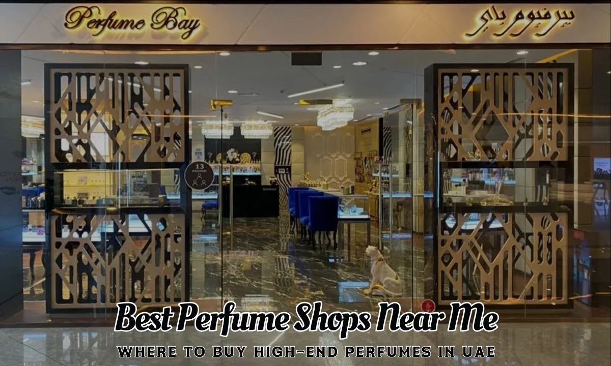 Best Perfume Shops Near Me Where to Buy High-End Perfumes in UAE